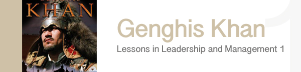 Genghis Khan – Lessons in Leadership and Management 1